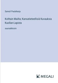 bokomslag Kolttain Mailta; Kansatieteellisi Kuvauksia Kuollan-Lapista