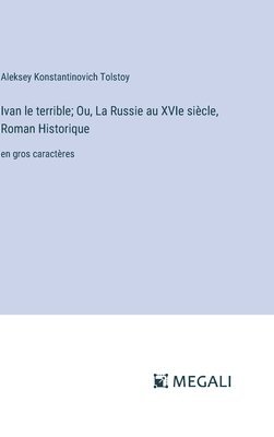 bokomslag Ivan le terrible; Ou, La Russie au XVIe sicle, Roman Historique