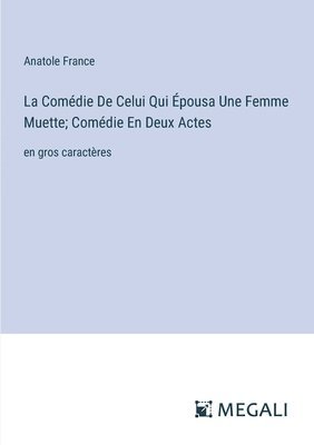 bokomslag La Comdie De Celui Qui pousa Une Femme Muette; Comdie En Deux Actes