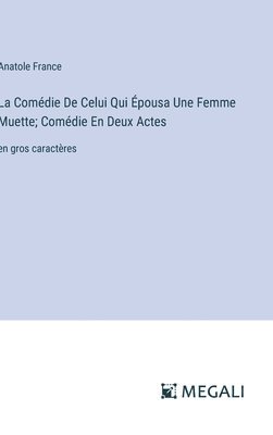 bokomslag La Comdie De Celui Qui pousa Une Femme Muette; Comdie En Deux Actes