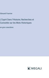 bokomslag L'Esprit Dans l'Histoire; Recherches et Curiosits sur les Mots Historiques