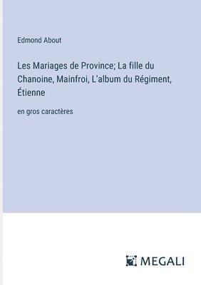 bokomslag Les Mariages de Province; La fille du Chanoine, Mainfroi, L'album du Rgiment, tienne