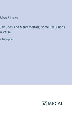 bokomslag Gay Gods And Merry Mortals; Some Excursions in Verse