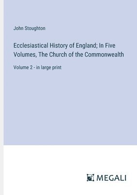 bokomslag Ecclesiastical History of England; In Five Volumes, The Church of the Commonwealth