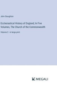 bokomslag Ecclesiastical History of England; In Five Volumes, The Church of the Commonwealth