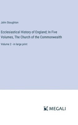 bokomslag Ecclesiastical History of England; In Five Volumes, The Church of the Commonwealth