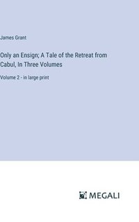 bokomslag Only an Ensign; A Tale of the Retreat from Cabul, In Three Volumes