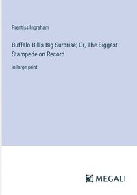 bokomslag Buffalo Bill's Big Surprise; Or, The Biggest Stampede on Record