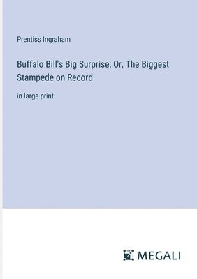 bokomslag Buffalo Bill's Big Surprise; Or, The Biggest Stampede on Record