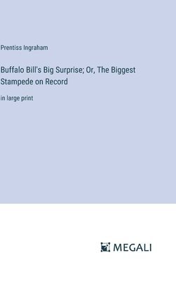 bokomslag Buffalo Bill's Big Surprise; Or, The Biggest Stampede on Record