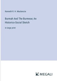 bokomslag Burmah And The Burmese; An Historico-Social Sketch