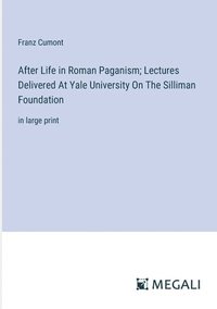 bokomslag After Life in Roman Paganism; Lectures Delivered At Yale University On The Silliman Foundation