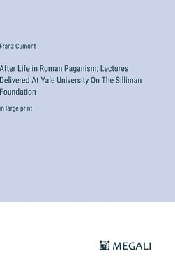 After Life in Roman Paganism; Lectures Delivered At Yale University On The Silliman Foundation 1