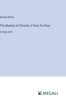 Mystery of Cleverly; A Story for Boys