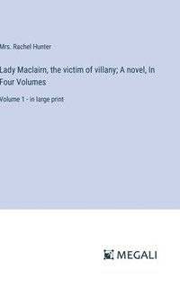 bokomslag Lady Maclairn, the victim of villany; A novel, In Four Volumes