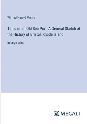 bokomslag Tales of an Old Sea Port; A General Sketch of the History of Bristol, Rhode Island