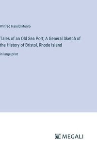 bokomslag Tales of an Old Sea Port; A General Sketch of the History of Bristol, Rhode Island