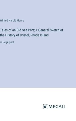 Tales of an Old Sea Port; A General Sketch of the History of Bristol, Rhode Island 1