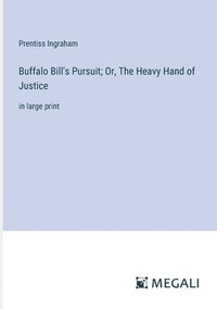 bokomslag Buffalo Bill's Pursuit; Or, The Heavy Hand of Justice