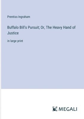 Buffalo Bill's Pursuit; Or, The Heavy Hand of Justice 1