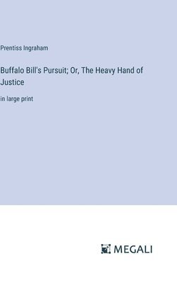 Buffalo Bill's Pursuit; Or, The Heavy Hand of Justice 1