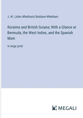 Roraima and British Guiana; With a Glance at Bermuda, the West Indies, and the Spanish Main 1