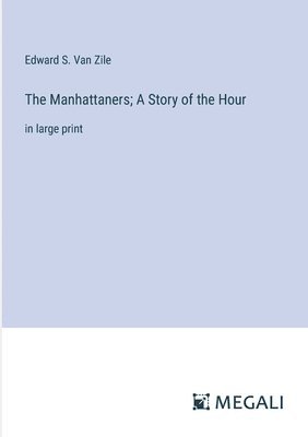 The Manhattaners; A Story of the Hour 1