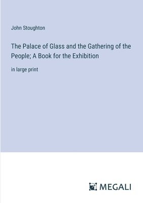 bokomslag Palace of Glass and the Gathering of the People; A Book for the Exhibition