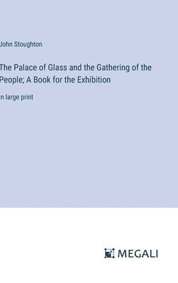 bokomslag Palace of Glass and the Gathering of the People; A Book for the Exhibition
