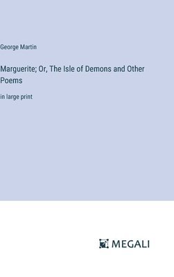 Marguerite; Or, The Isle of Demons and Other Poems 1