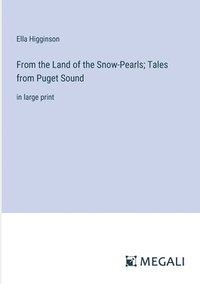 bokomslag From the Land of the Snow-Pearls; Tales from Puget Sound