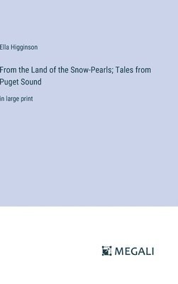 bokomslag From the Land of the Snow-Pearls; Tales from Puget Sound