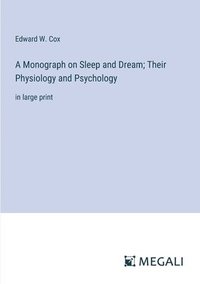 bokomslag A Monograph on Sleep and Dream; Their Physiology and Psychology