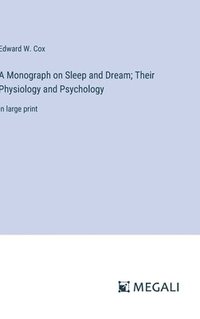 bokomslag A Monograph on Sleep and Dream; Their Physiology and Psychology