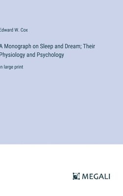 Edward W Cox, Edward W. Cox - Monograph on Sleep and Dream; Their Physiology and Psychology, Inbunden