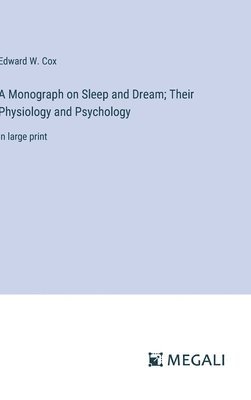 A Monograph on Sleep and Dream; Their Physiology and Psychology 1