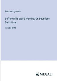 bokomslag Buffalo Bill's Weird Warning; Or, Dauntless Dell's Rival