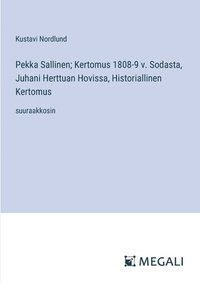bokomslag Pekka Sallinen; Kertomus 1808-9 v. Sodasta, Juhani Herttuan Hovissa, Historiallinen Kertomus: suuraakkosin