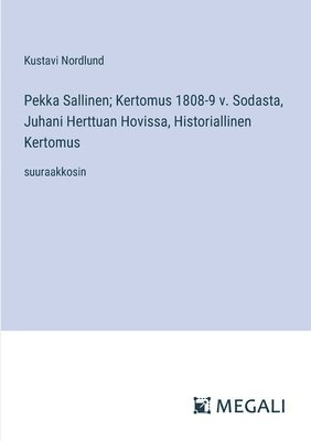 Pekka Sallinen; Kertomus 1808-9 v. Sodasta, Juhani Herttuan Hovissa, Historiallinen Kertomus 1