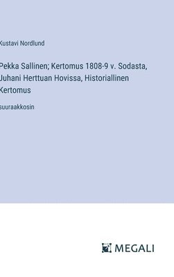 Pekka Sallinen; Kertomus 1808-9 v. Sodasta, Juhani Herttuan Hovissa, Historiallinen Kertomus 1
