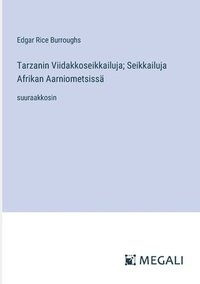 bokomslag Tarzanin Viidakkoseikkailuja; Seikkailuja Afrikan Aarniometsiss