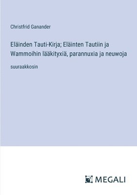 Elinden Tauti-Kirja; Elinten Tautiin ja Wammoihin lkityxi, parannuxia ja neuwoja 1