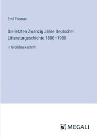 bokomslag Die letzten Zwanzig Jahre Deutscher Litteraturgeschichte 1880-1900