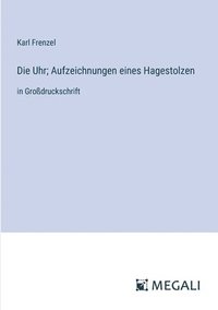 bokomslag Die Uhr; Aufzeichnungen eines Hagestolzen