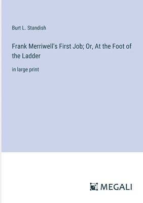 bokomslag Frank Merriwell's First Job; Or, At the Foot of the Ladder