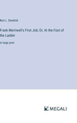 bokomslag Frank Merriwell's First Job; Or, At the Foot of the Ladder