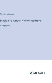 bokomslag Buffalo Bill's Ruse; Or, Won by Sheer Nerve