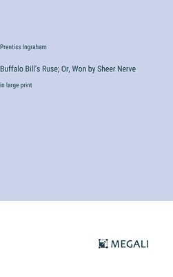 bokomslag Buffalo Bill's Ruse; Or, Won by Sheer Nerve