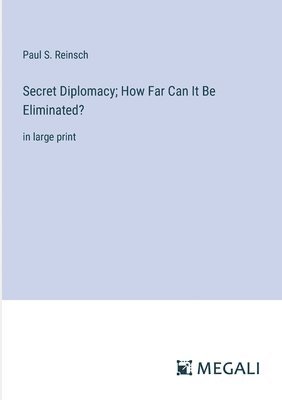 bokomslag Secret Diplomacy; How Far Can It Be Eliminated?