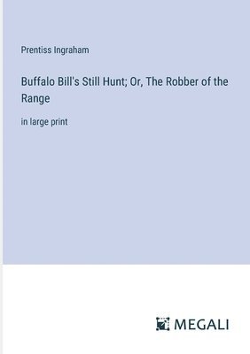 Buffalo Bill's Still Hunt; Or, The Robber of the Range 1